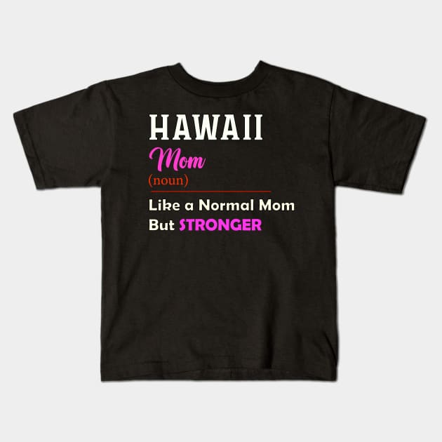 Hawaii Stronger Mom Kids T-Shirt by QinoDesign